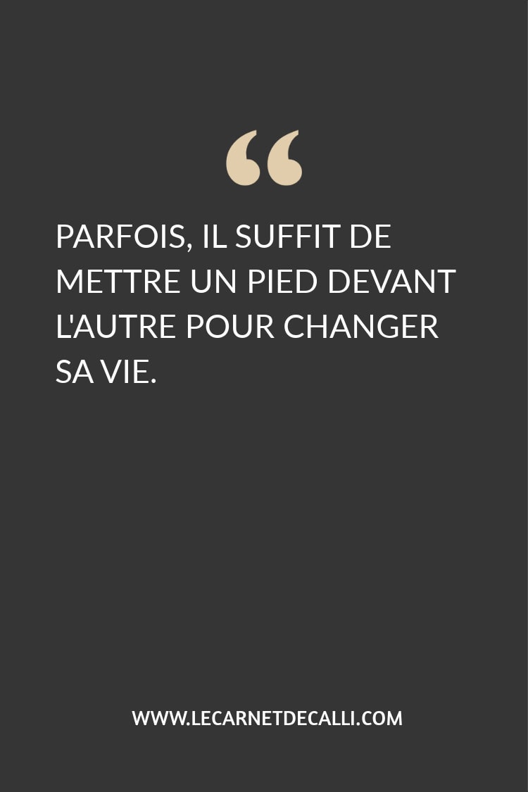 Citation tirée de 'La lettre qui allait changer le destin d’Harold Fry' : 'Parfois, il suffit de mettre un pied devant l’autre pour changer sa vie.