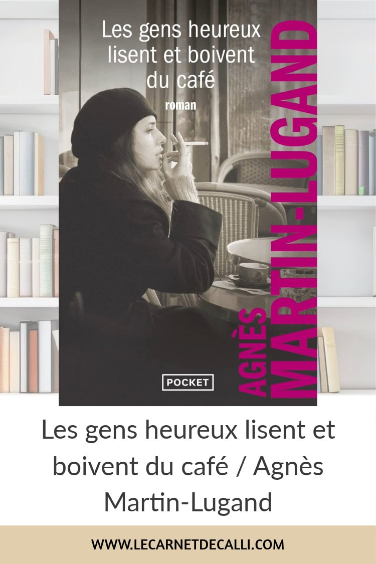 Couverture de Les gens heureux lisent et boivent du café d’Agnès Martin-Lugand, une histoire sur le deuil et la résilience.
