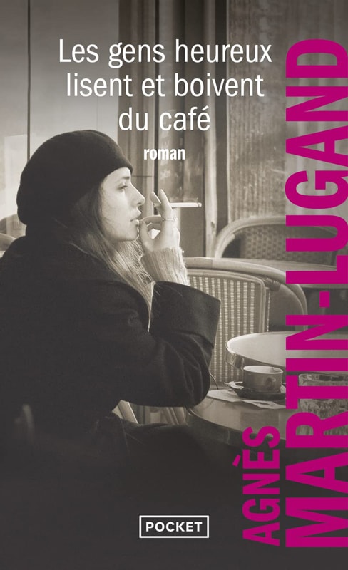 Les gens heureux lisent et boivent du café / Agnès Martin-Lugand