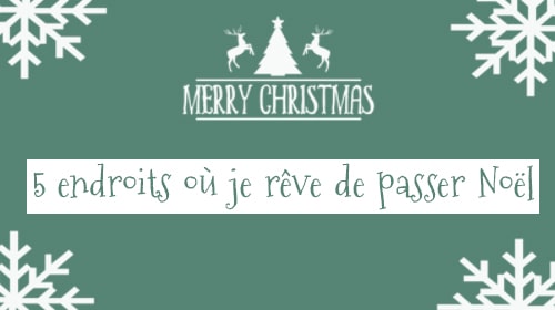5 endroit où oasser noël