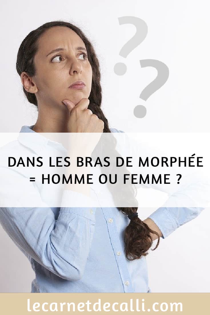 Dans les bras de Morphée = homme ou femme ?