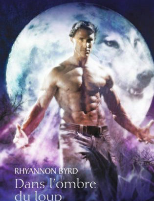 La légende des loups T3 : Dans l'ombre du loup / Rhyannon Byrd