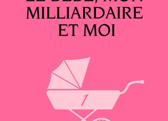 Le bébé, mon milliardaire et moi, tome 1 / Rose M. Becker
