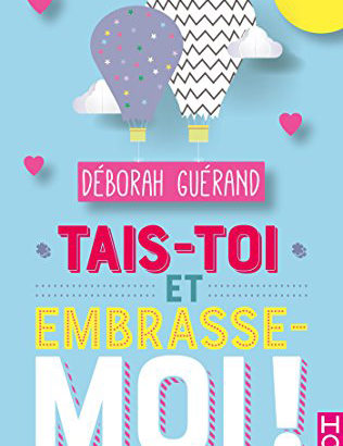 Tais-toi et embrasse-moi ! / Déborah Guérand