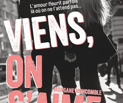 Viens, on s'aime / Morgane Moncomble