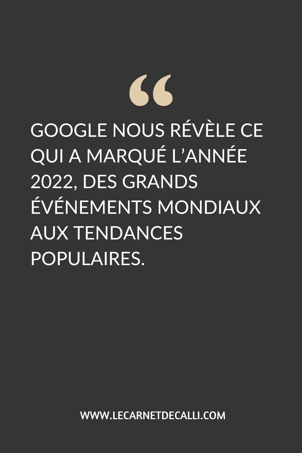 Citation sur les recherches Google en 2022, mettant en lumière les événements mondiaux et les tendances populaires.