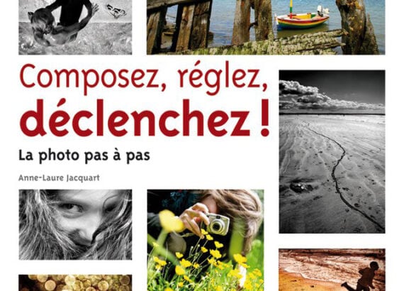 Couverture du livre "Composez, réglez, déclenchez ! La photo pas à pas" d’Anne-Laure Jacquart