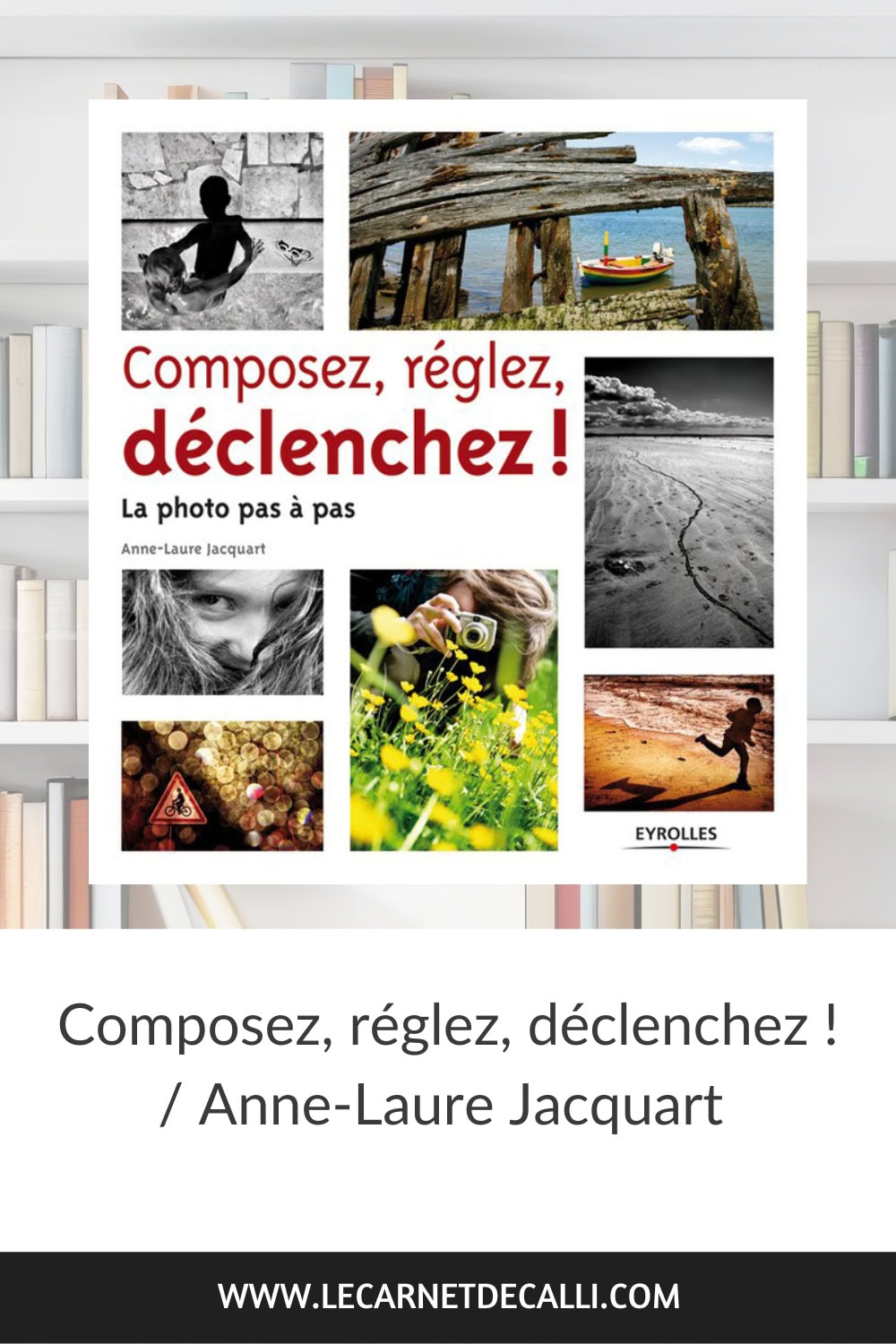 Épingle Pinterest avec la couverture du livre "Composez, réglez, déclenchez !" d’Anne-Laure Jacquart et son titre.
