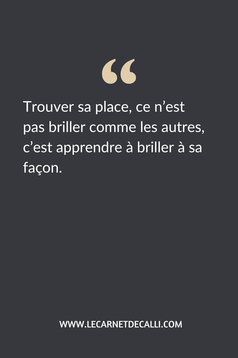 Citation inspirée du roman Cœur Guimauve de Cathy Cassidy : “Trouver sa place, ce n’est pas briller comme les autres, c’est apprendre à briller à sa façon.”