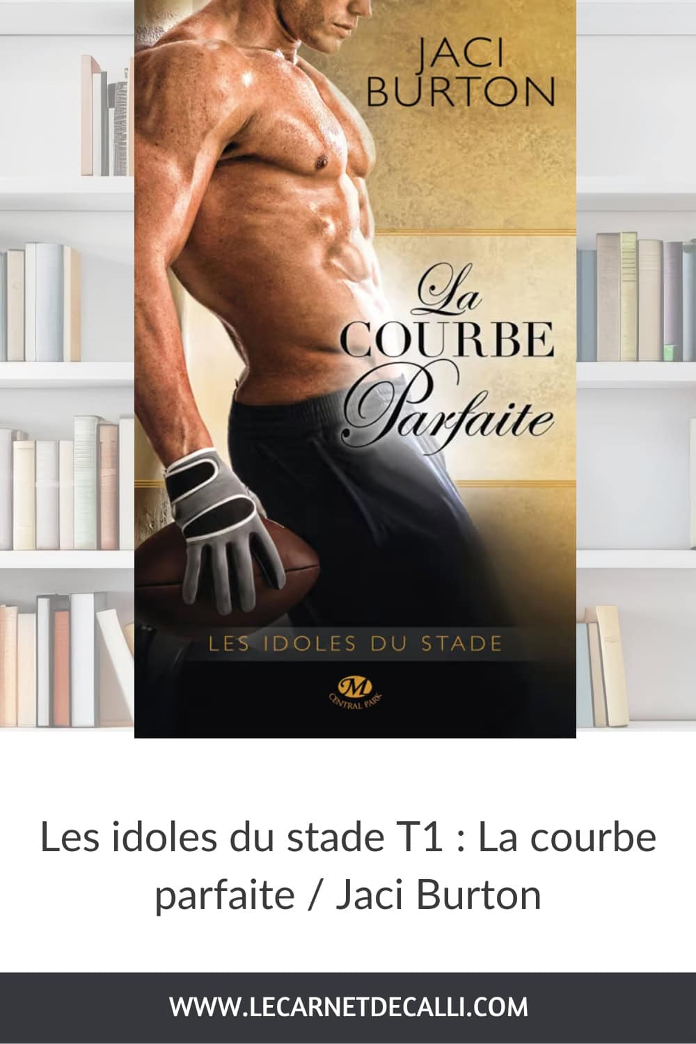Couverture du roman La courbe parfaite de Jaci Burton, premier tome de la série Les idoles du stade, présenté sur le blog Le Carnet de Calli