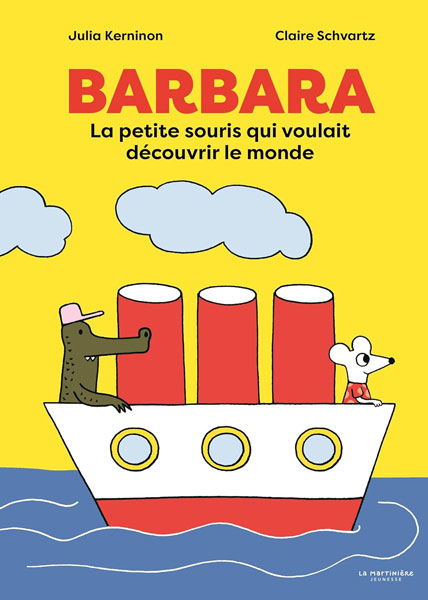 Couverture du livre jeunesse Barbara: La petite souris qui voulait découvrir le monde, de Julia Kerninon et Claire Schvartz.