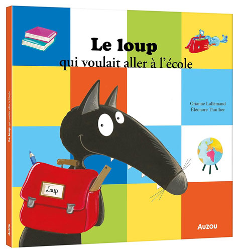 Couverture du livre jeunesse Le loup qui voulait aller à l’école, d’Orianne Lallemand et Éléonore Thuillier.