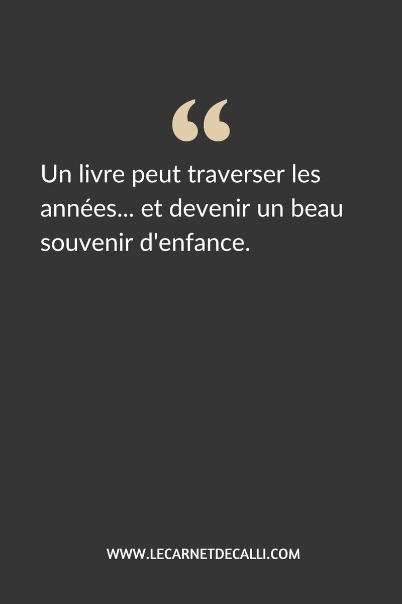 Citation : « Un livre peut traverser les années et devenir un beau souvenir d’enfance. »