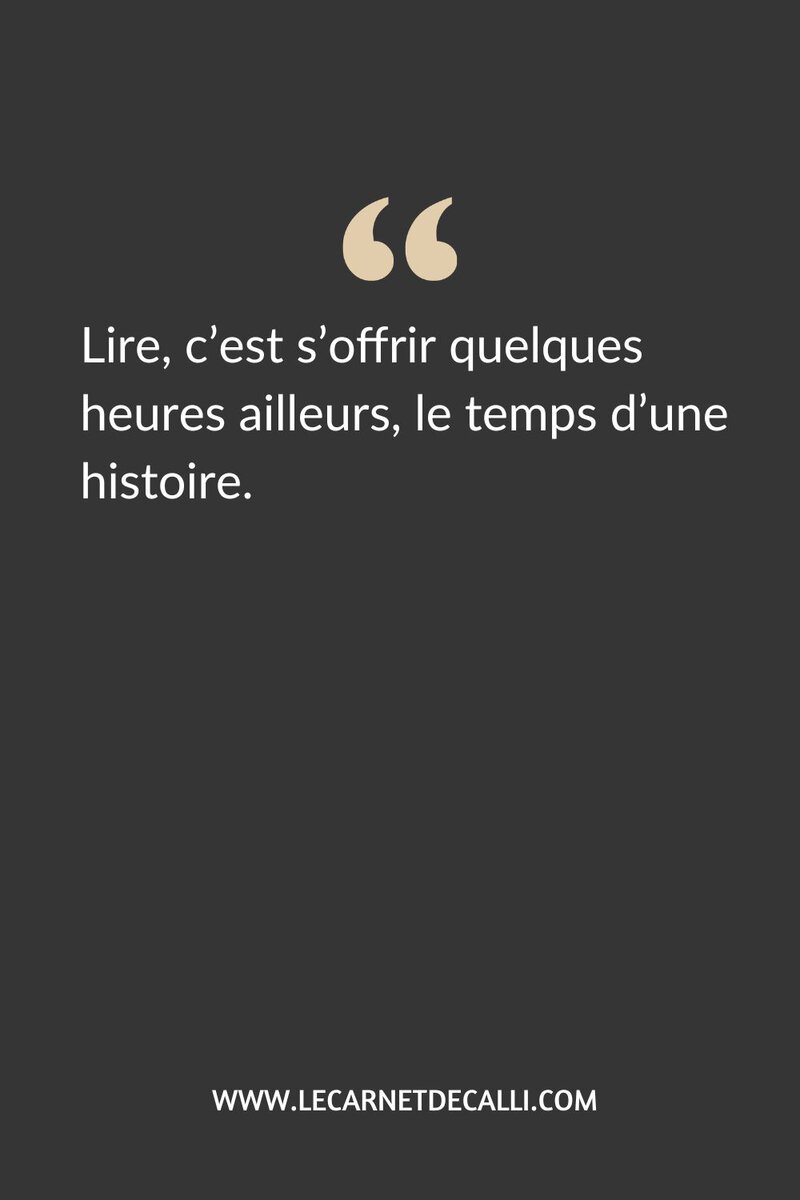 Citation : Lire, c’est s’offrir quelques heures ailleurs, le temps d’une histoire